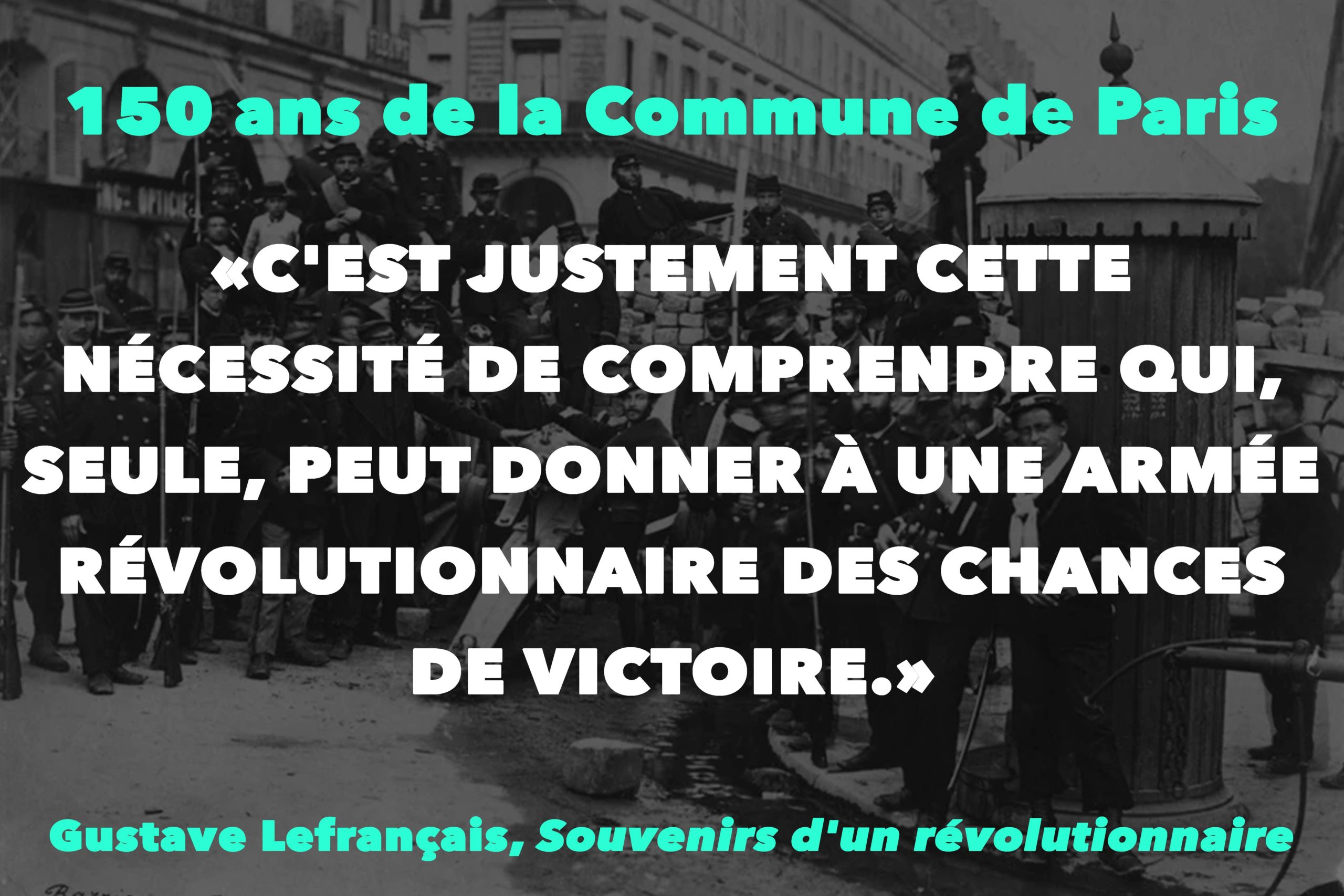 “C’EST JUSTEMENT CETTE NÉCESSITÉ DE COMPRENDRE QUI, SEULE, PEUT DONNER À UNE ARMÉE RÉVOLUTIONNAIRE DES CHANCES DE VICTOIRE.”