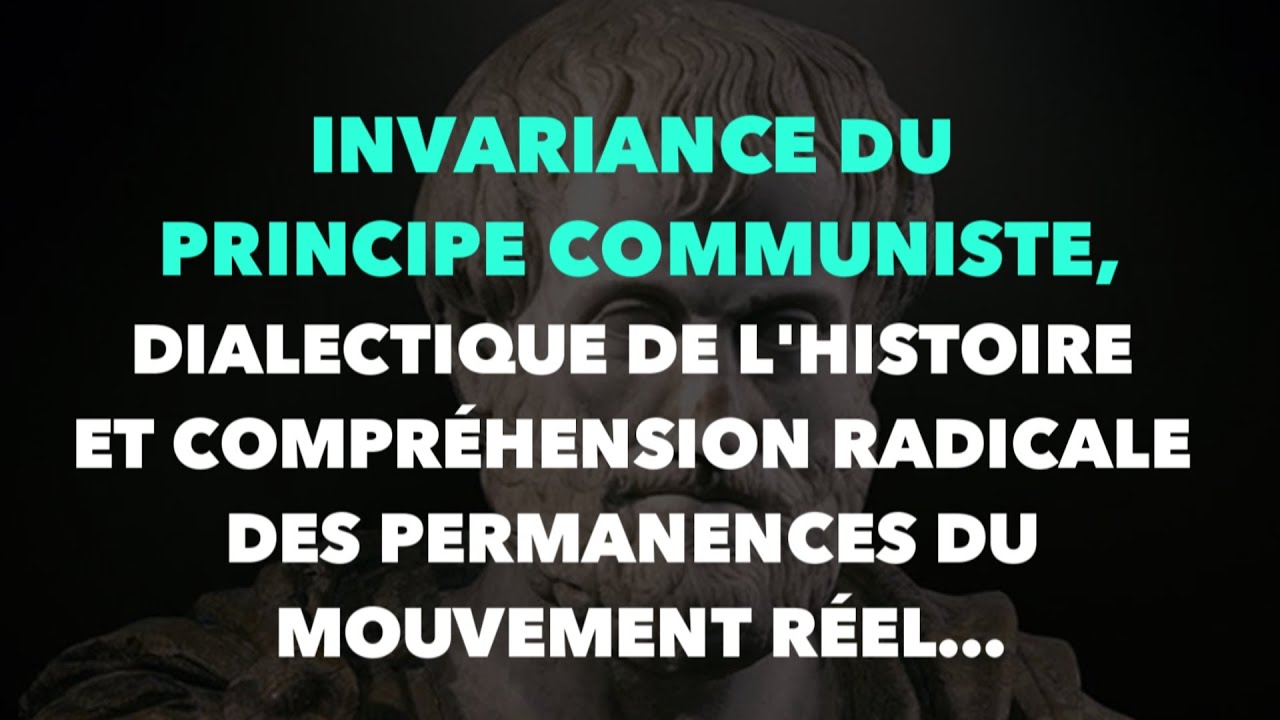 Invariance du principe communiste, dialectique de l’histoire…