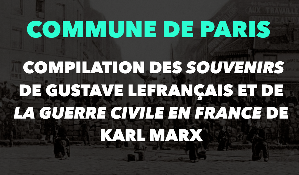 Commune de Paris : Compilation des Souvenirs de Gustave Lefrançais et de la Guerre civile en France de Karl Marx