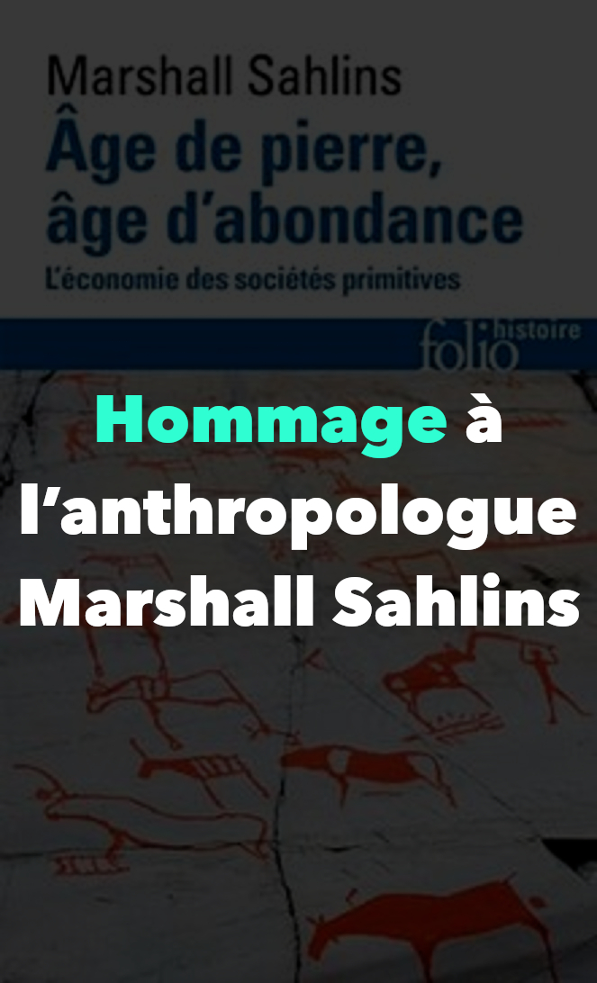Hommage à l’anthropologue Marshall Sahlins